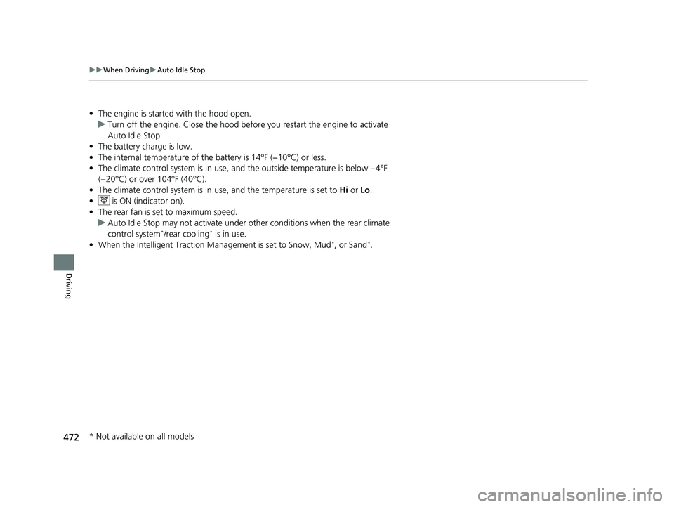 HONDA PASSPORT 2020 (in English) Owners Guide 472
uuWhen Driving uAuto Idle Stop
Driving
• The engine is started with the hood open.
u Turn off the engine. Close the hood before you restart the engine to activate
Auto Idle Stop.
• The batter HONDA PASSPORT 2020 (in English) Owners Guide 472
uuWhen Driving uAuto Idle Stop
Driving
• The engine is started with the hood open.
u Turn off the engine. Close the hood before you restart the engine to activate
Auto Idle Stop.
• The batter
