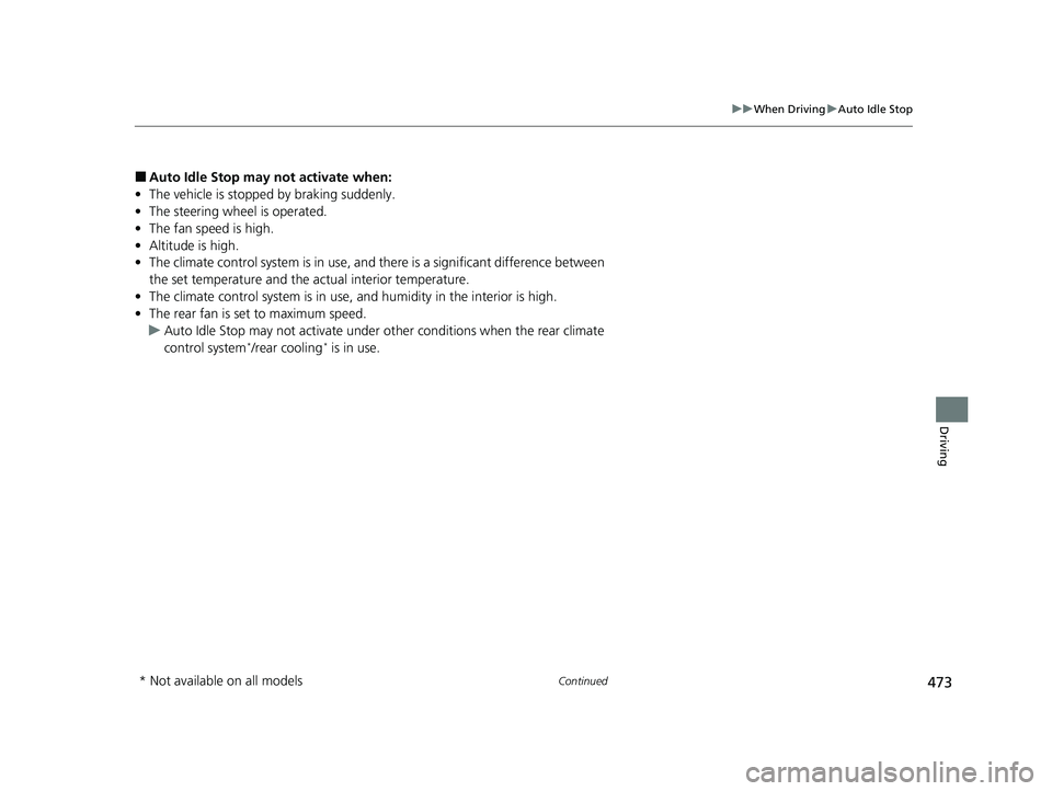 HONDA PASSPORT 2020 Owners Manual (in English) 473
uuWhen Driving uAuto Idle Stop
Continued
Driving
■Auto Idle Stop may not activate when:
• The vehicle is stopped by braking suddenly.
• The steering wheel is operated.
• The fan speed is HONDA PASSPORT 2020 Owners Manual (in English) 473
uuWhen Driving uAuto Idle Stop
Continued
Driving
■Auto Idle Stop may not activate when:
• The vehicle is stopped by braking suddenly.
• The steering wheel is operated.
• The fan speed is