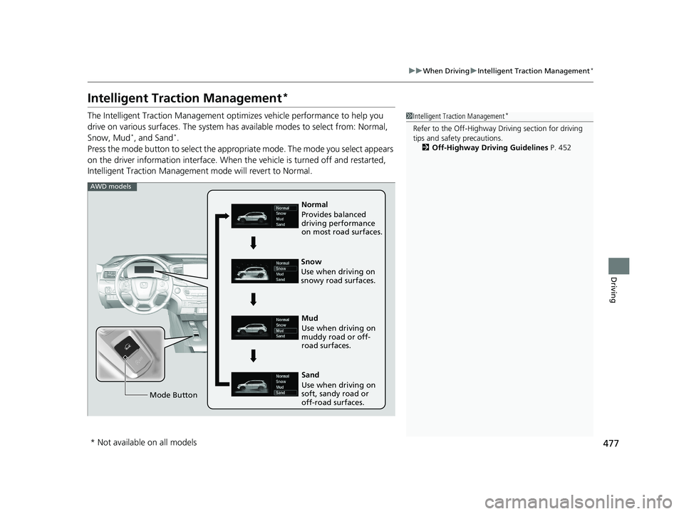 HONDA PASSPORT 2020 Owners Manual (in English) 477
uuWhen Driving uIntelligent Traction Management*
Driving
Intelligent Traction Management*
The Intelligent Traction Management optimizes vehicle performance to help you
drive on various surfaces. HONDA PASSPORT 2020 Owners Manual (in English) 477
uuWhen Driving uIntelligent Traction Management*
Driving
Intelligent Traction Management*
The Intelligent Traction Management optimizes vehicle performance to help you
drive on various surfaces.
