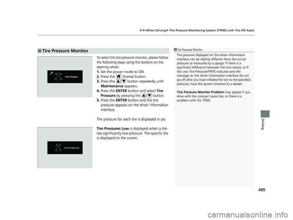 HONDA PASSPORT 2020  Owners Manual (in English) 489
uuWhen Driving uTire Pressure Monitoring System (TPMS) with Tire Fill Assist
Driving
To select the tire pressure monitor, please follow 
the following steps using the buttons on the 
steering whee