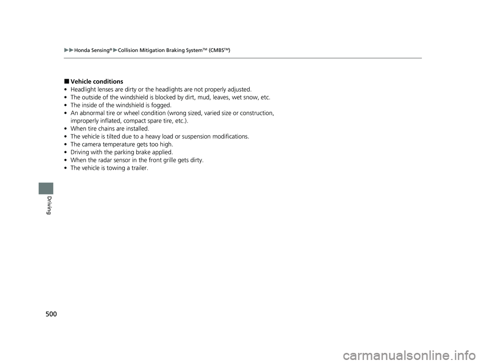 HONDA PASSPORT 2020 (in English) Owners Guide 500
uuHonda Sensing ®u Collision Mitigation Braking SystemTM (CMBSTM)
Driving
■Vehicle conditions
• Headlight lenses are dirty or the headlights are not properly adjusted.
• The outside of the HONDA PASSPORT 2020 (in English) Owners Guide 500
uuHonda Sensing ®u Collision Mitigation Braking SystemTM (CMBSTM)
Driving
■Vehicle conditions
• Headlight lenses are dirty or the headlights are not properly adjusted.
• The outside of the