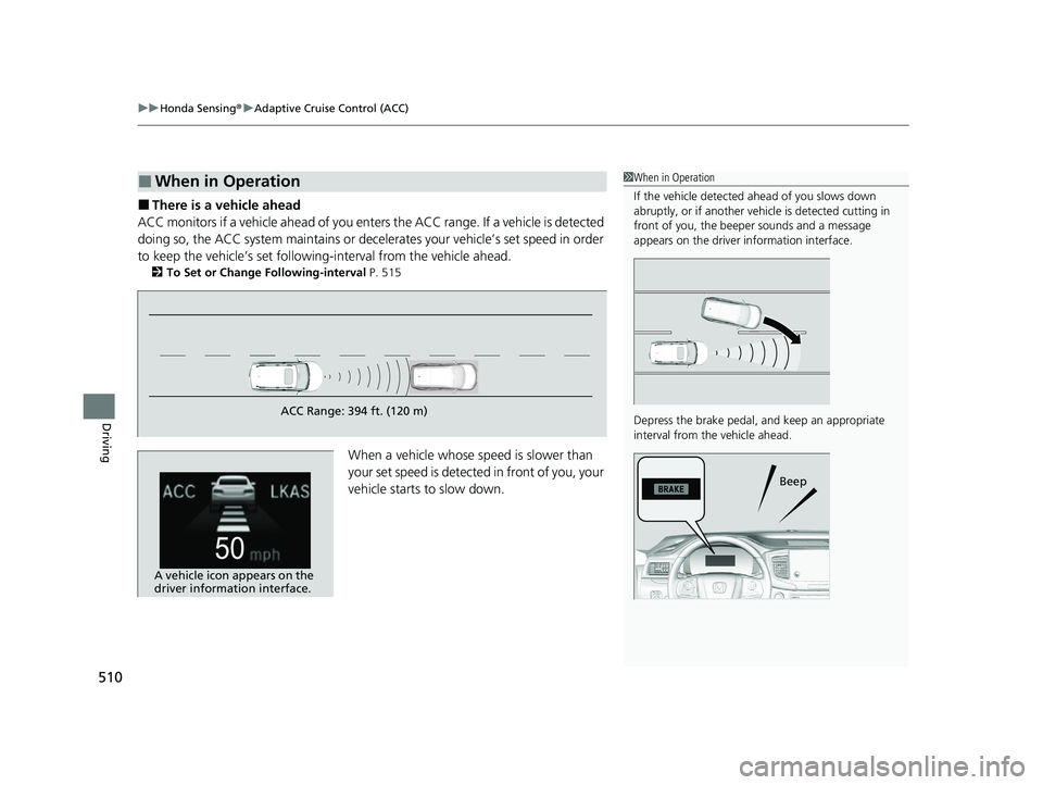 HONDA PASSPORT 2020 Owners Manual (in English) uuHonda Sensing ®u Adaptive Cruise Control (ACC)
510
Driving
■There is a vehicle ahead
ACC monitors if a vehicle ahead of you ente rs the ACC range. If a vehicle is detected
doing so, the ACC syst HONDA PASSPORT 2020 Owners Manual (in English) uuHonda Sensing ®u Adaptive Cruise Control (ACC)
510
Driving
■There is a vehicle ahead
ACC monitors if a vehicle ahead of you ente rs the ACC range. If a vehicle is detected
doing so, the ACC syst