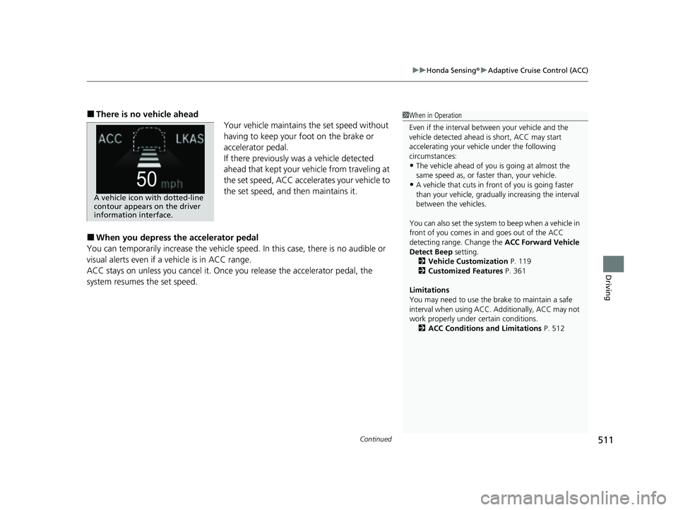 HONDA PASSPORT 2020 Owners Manual (in English) Continued511
uuHonda Sensing ®u Adaptive Cruise Control (ACC)
Driving
■There is no vehicle ahead
Your vehicle maintains the set speed without
having to keep your foot on the brake or
accelerator HONDA PASSPORT 2020 Owners Manual (in English) Continued511
uuHonda Sensing ®u Adaptive Cruise Control (ACC)
Driving
■There is no vehicle ahead
Your vehicle maintains the set speed without
having to keep your foot on the brake or
accelerator