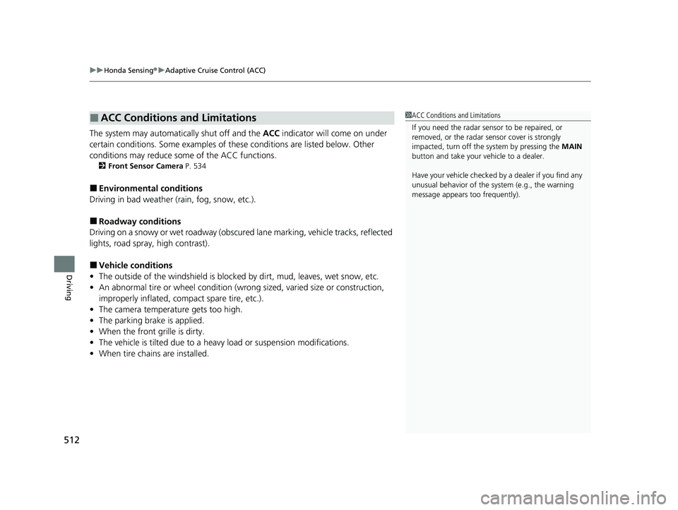 HONDA PASSPORT 2020 (in English) Service Manual uuHonda Sensing ®u Adaptive Cruise Control (ACC)
512
Driving
The system may automatically shut off and the ACC indicator will come on under
certain conditions. Some examples of th ese conditions ar HONDA PASSPORT 2020 (in English) Service Manual uuHonda Sensing ®u Adaptive Cruise Control (ACC)
512
Driving
The system may automatically shut off and the ACC indicator will come on under
certain conditions. Some examples of th ese conditions ar