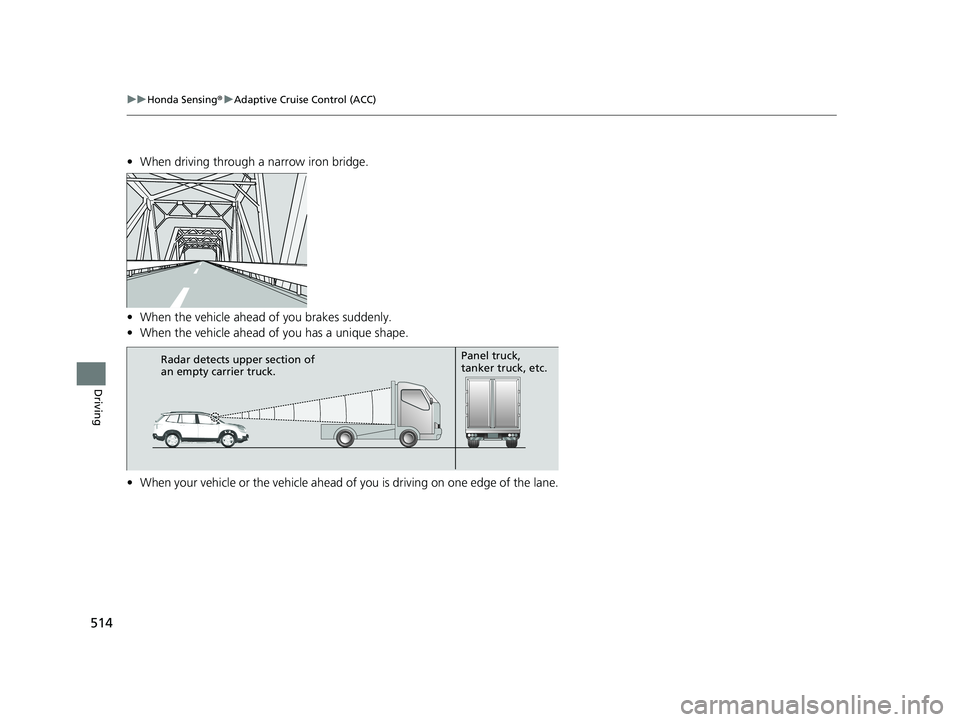 HONDA PASSPORT 2020 Owners Manual (in English) 514
uuHonda Sensing ®u Adaptive Cruise Control (ACC)
Driving
• When driving through a narrow iron bridge.
• When the vehicle ahead of you brakes suddenly.
• When the vehicle ahead of you has a HONDA PASSPORT 2020 Owners Manual (in English) 514
uuHonda Sensing ®u Adaptive Cruise Control (ACC)
Driving
• When driving through a narrow iron bridge.
• When the vehicle ahead of you brakes suddenly.
• When the vehicle ahead of you has a