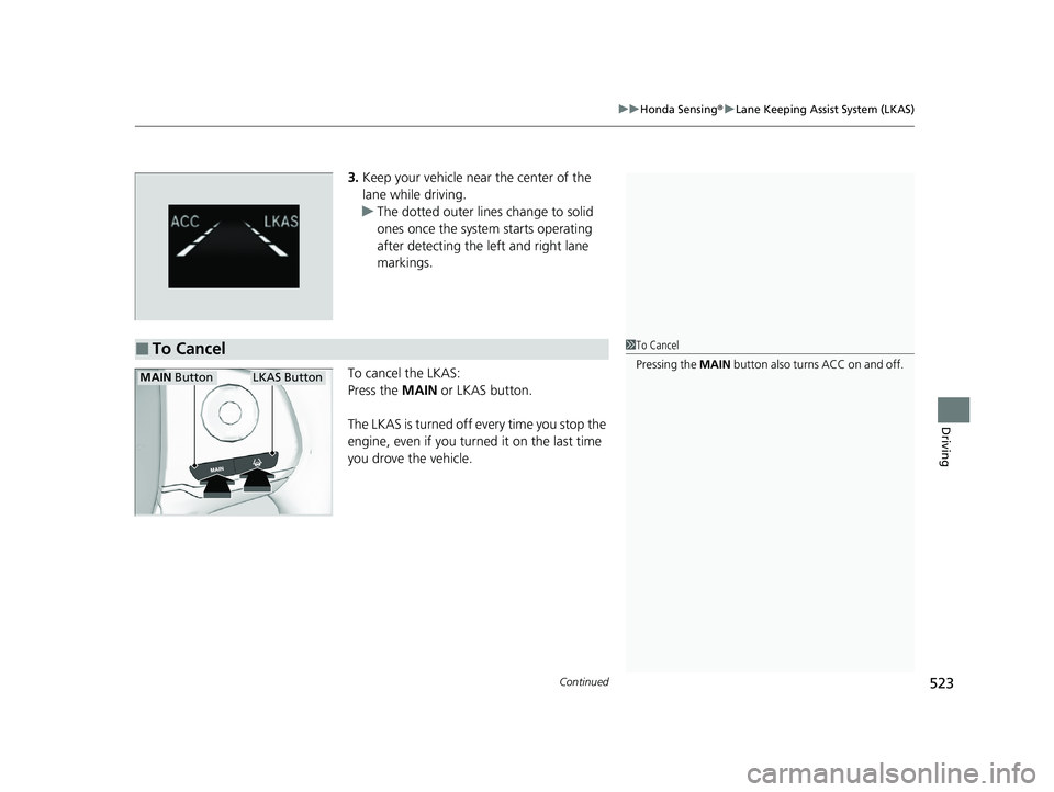 HONDA PASSPORT 2020 (in English) Service Manual Continued523
uuHonda Sensing ®u Lane Keeping Assist System (LKAS)
Driving
3. Keep your vehicle near the center of the
lane while driving.
u The dotted outer lines change to solid
ones once the syst HONDA PASSPORT 2020 (in English) Service Manual Continued523
uuHonda Sensing ®u Lane Keeping Assist System (LKAS)
Driving
3. Keep your vehicle near the center of the
lane while driving.
u The dotted outer lines change to solid
ones once the syst