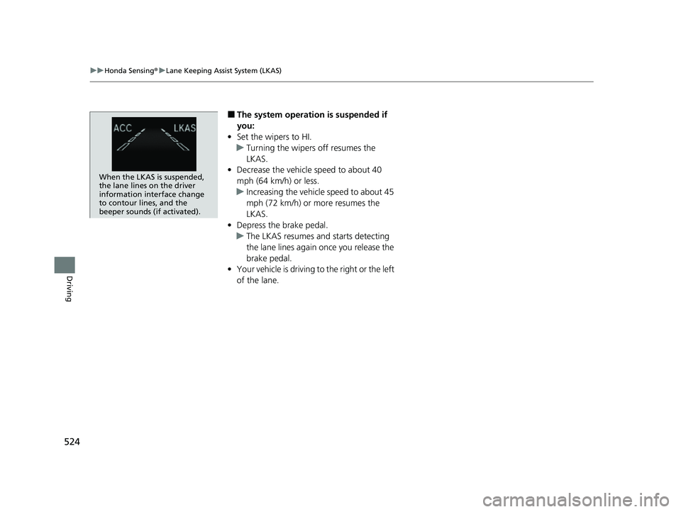 HONDA PASSPORT 2020 Owners Manual (in English) 524
uuHonda Sensing ®u Lane Keeping Assist System (LKAS)
Driving
■The system operation is suspended if
you:
• Set the wipers to HI.
u Turning the wipers off resumes the
LKAS.
• Decrease the v HONDA PASSPORT 2020 Owners Manual (in English) 524
uuHonda Sensing ®u Lane Keeping Assist System (LKAS)
Driving
■The system operation is suspended if
you:
• Set the wipers to HI.
u Turning the wipers off resumes the
LKAS.
• Decrease the v