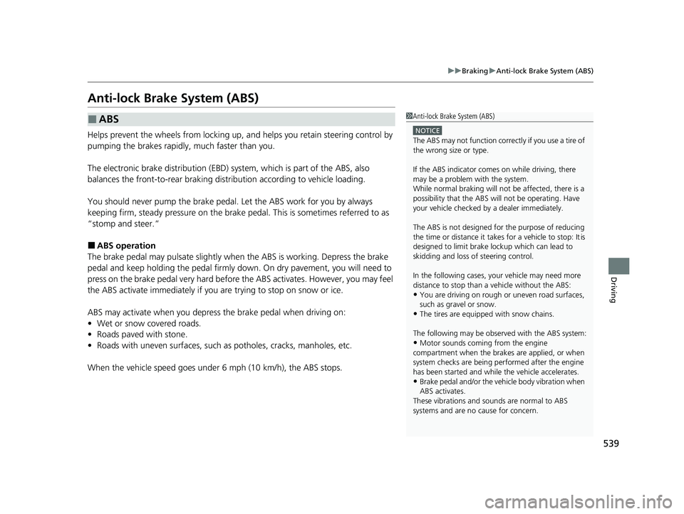 HONDA PASSPORT 2020 (in English) Owners Guide 539
uuBraking uAnti-lock Brake System (ABS)
Driving
Anti-lock Brake System (ABS)
Helps prevent the wheels from locking up, and helps you retain steering control by
pumping the brakes rapidly, much f HONDA PASSPORT 2020 (in English) Owners Guide 539
uuBraking uAnti-lock Brake System (ABS)
Driving
Anti-lock Brake System (ABS)
Helps prevent the wheels from locking up, and helps you retain steering control by
pumping the brakes rapidly, much f