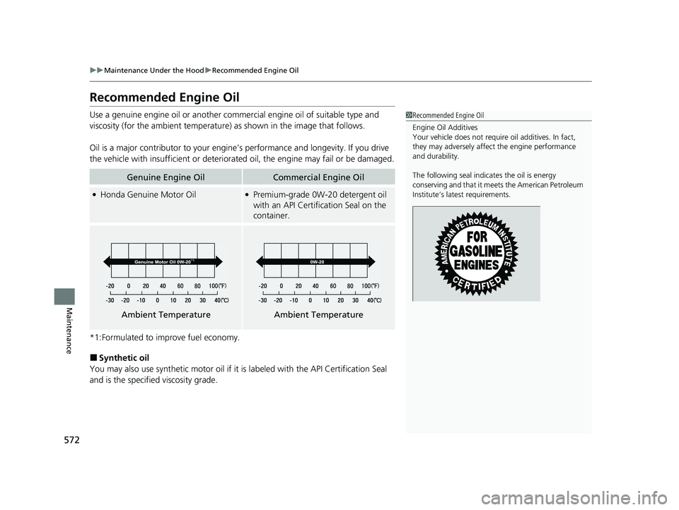 HONDA PASSPORT 2020 Owners Manual (in English) 572
uuMaintenance Under the Hood uRecommended Engine Oil
Maintenance
Recommended Engine Oil
Use a genuine engine oil or another commercial engine oil of suitable type and
viscosity (for the ambient t HONDA PASSPORT 2020 Owners Manual (in English) 572
uuMaintenance Under the Hood uRecommended Engine Oil
Maintenance
Recommended Engine Oil
Use a genuine engine oil or another commercial engine oil of suitable type and
viscosity (for the ambient t