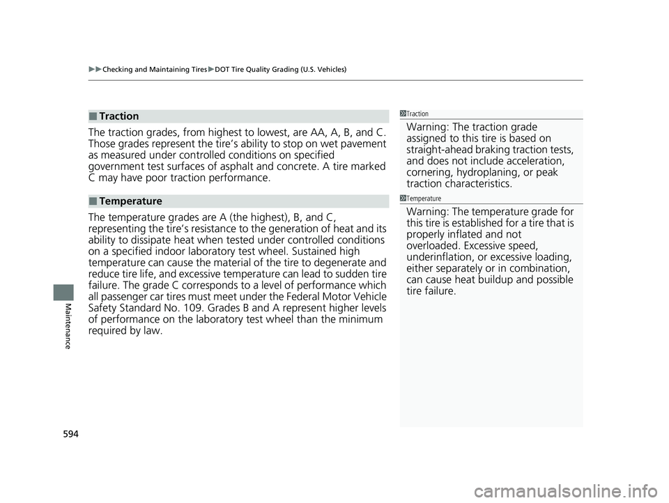 HONDA PASSPORT 2020 Owners Manual (in English) uuChecking and Maintaining Tires uDOT Tire Quality Grading (U.S. Vehicles)
594
Maintenance
The traction grades, from highest to lowest, are AA, A, B, and C.
Those grades represent the tire’s abil HONDA PASSPORT 2020 Owners Manual (in English) uuChecking and Maintaining Tires uDOT Tire Quality Grading (U.S. Vehicles)
594
Maintenance
The traction grades, from highest to lowest, are AA, A, B, and C.
Those grades represent the tire’s abil
