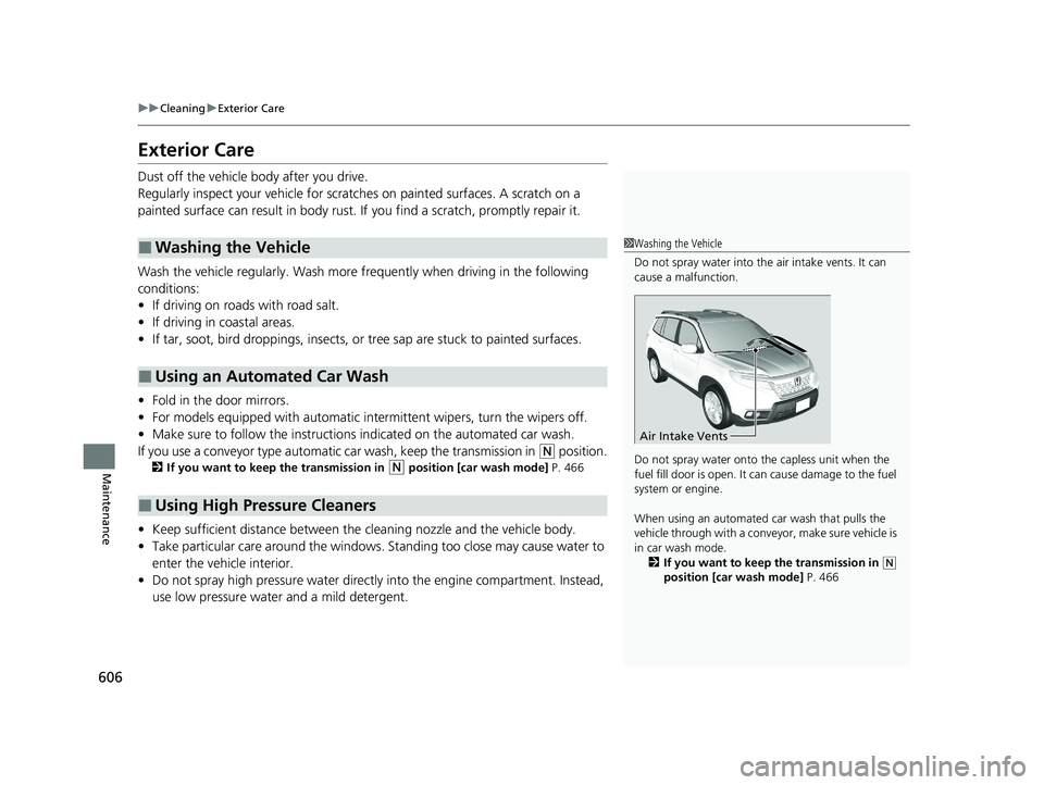 HONDA PASSPORT 2020 Owners Manual (in English) 606
uuCleaning uExterior Care
Maintenance
Exterior Care
Dust off the vehicle body after you drive.
Regularly inspect your vehi cle for scratches on painted surfaces. A scratch on a
painted surface c HONDA PASSPORT 2020 Owners Manual (in English) 606
uuCleaning uExterior Care
Maintenance
Exterior Care
Dust off the vehicle body after you drive.
Regularly inspect your vehi cle for scratches on painted surfaces. A scratch on a
painted surface c
