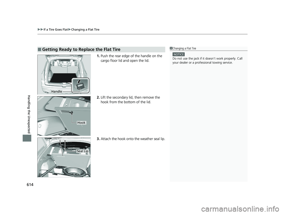 HONDA PASSPORT 2020 Owners Manual (in English) uuIf a Tire Goes Flat uChanging a Flat Tire
614
Handling the Unexpected
1. Push the rear edge of the handle on the
cargo floor lid and open the lid.
2. Lift the secondary lid, then remove the
hook f HONDA PASSPORT 2020 Owners Manual (in English) uuIf a Tire Goes Flat uChanging a Flat Tire
614
Handling the Unexpected
1. Push the rear edge of the handle on the
cargo floor lid and open the lid.
2. Lift the secondary lid, then remove the
hook f