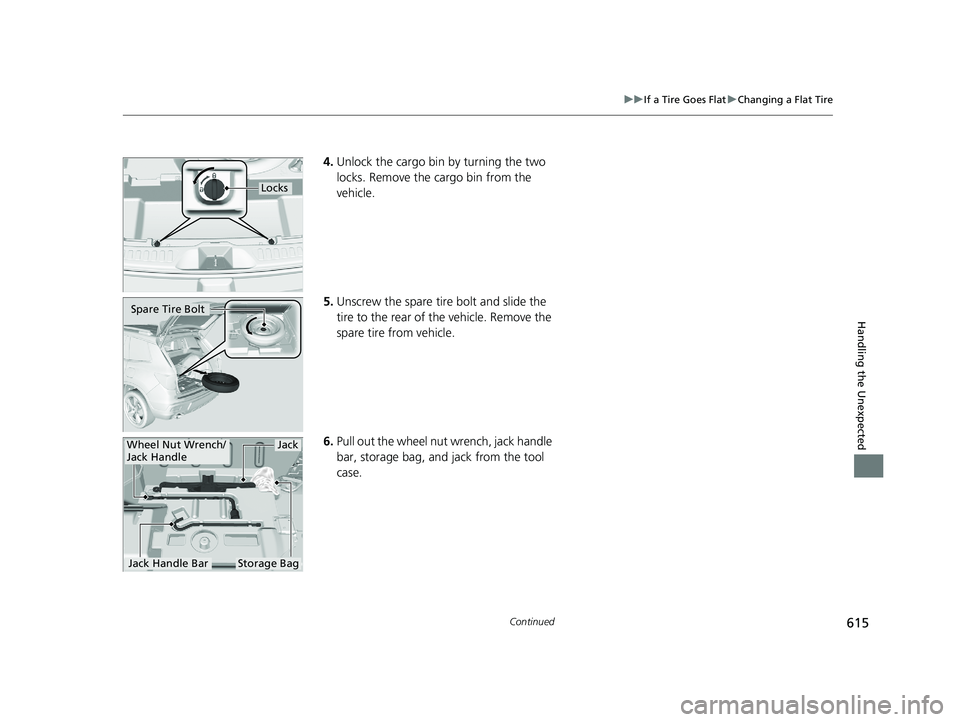 HONDA PASSPORT 2020 Owners Manual (in English) 615
uuIf a Tire Goes Flat uChanging a Flat Tire
Continued
Handling the Unexpected
4. Unlock the cargo bin by turning the two
locks. Remove the cargo bin from the
vehicle.
5. Unscrew the spare tire HONDA PASSPORT 2020 Owners Manual (in English) 615
uuIf a Tire Goes Flat uChanging a Flat Tire
Continued
Handling the Unexpected
4. Unlock the cargo bin by turning the two
locks. Remove the cargo bin from the
vehicle.
5. Unscrew the spare tire