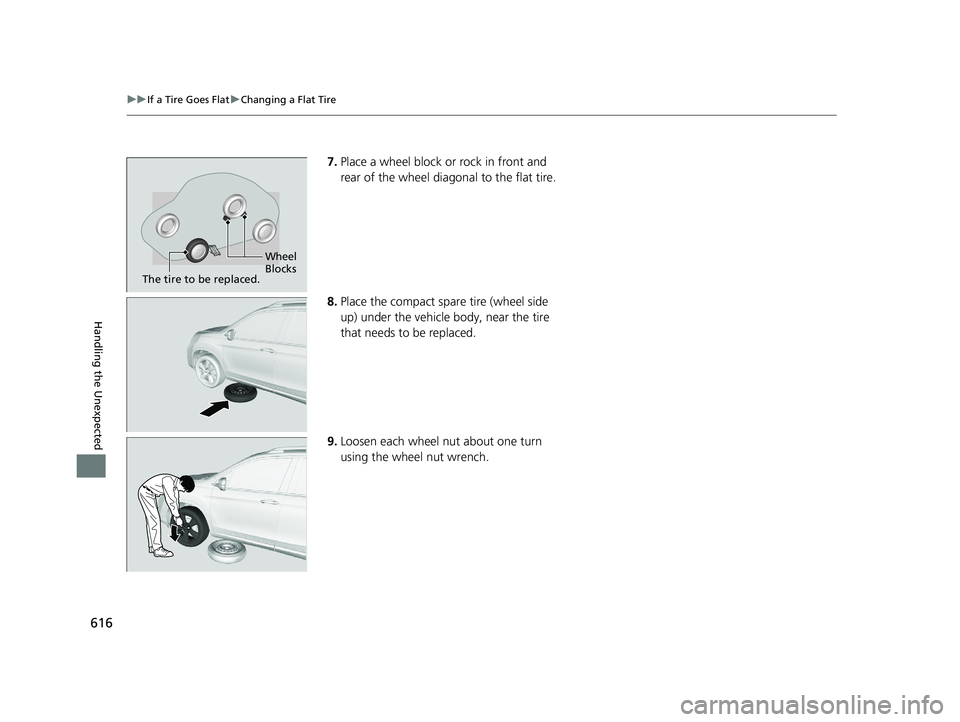 HONDA PASSPORT 2020 Owners Manual (in English) 616
uuIf a Tire Goes Flat uChanging a Flat Tire
Handling the Unexpected
7. Place a wheel block or rock in front and
rear of the wheel diagonal to the flat tire.
8. Place the compact spare tire (wheel HONDA PASSPORT 2020 Owners Manual (in English) 616
uuIf a Tire Goes Flat uChanging a Flat Tire
Handling the Unexpected
7. Place a wheel block or rock in front and
rear of the wheel diagonal to the flat tire.
8. Place the compact spare tire (wheel