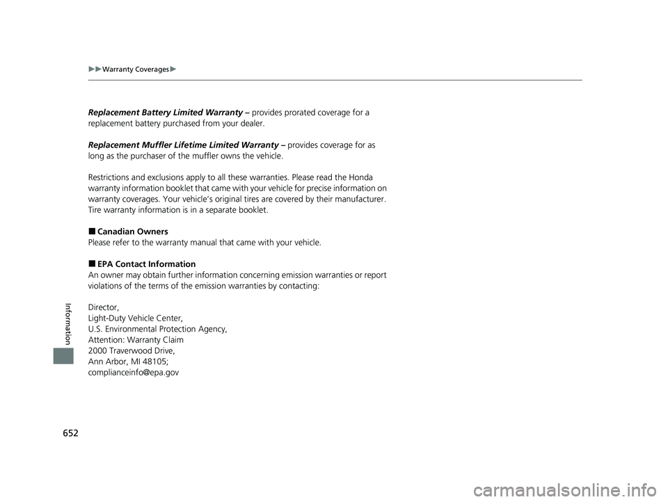 HONDA PASSPORT 2020  Owners Manual (in English) 652
uuWarranty Coverages u
Information
Replacement Battery Limited Warranty –  provides prorated coverage for a 
replacement battery purchased from your dealer.
Replacement Muffler Life time Limited