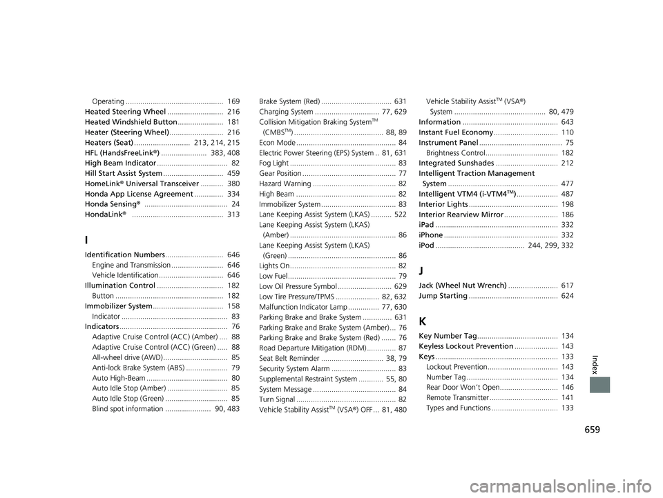 HONDA PASSPORT 2020  Owners Manual (in English) 659
Index
Operating ...............................................  169
Heated Steering Wheel ...........................  216
Heated Windshield Button ......................  181
Heater (Steering Wh