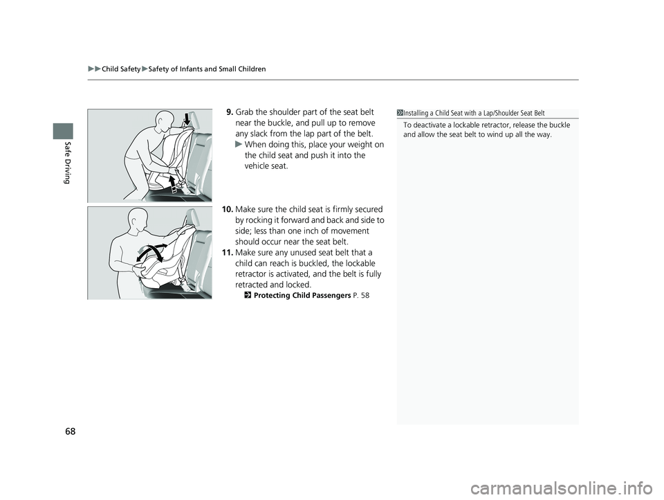 HONDA PASSPORT 2020 (in English) Repair Manual uuChild Safety uSafety of Infants and Small Children
68
Safe Driving
9. Grab the shoulder part of the seat belt
near the buckle, and pull up to remove
any slack from the lap part of the belt.
u When HONDA PASSPORT 2020 (in English) Repair Manual uuChild Safety uSafety of Infants and Small Children
68
Safe Driving
9. Grab the shoulder part of the seat belt
near the buckle, and pull up to remove
any slack from the lap part of the belt.
u When
