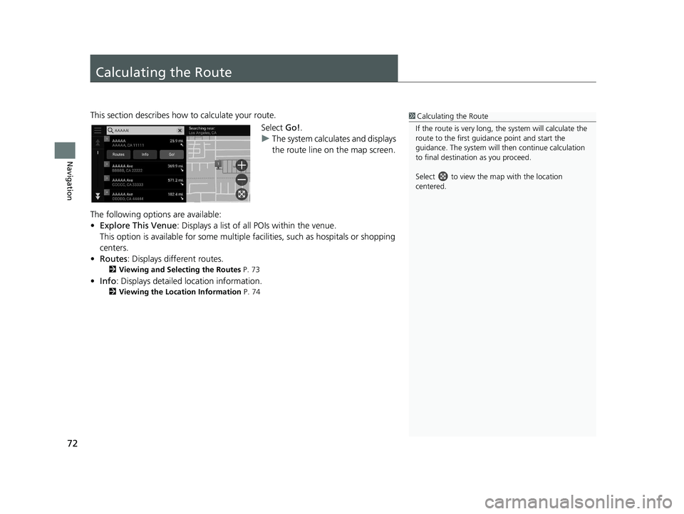 HONDA PASSPORT 2020 Navigation Manual (in English) 72
Navigation
Calculating the Route
This section describes how to calculate your route.Select Go!.
u The system calculates and displays
the route line on the map screen.
The following options are ava HONDA PASSPORT 2020 Navigation Manual (in English) 72
Navigation
Calculating the Route
This section describes how to calculate your route.Select Go!.
u The system calculates and displays
the route line on the map screen.
The following options are ava