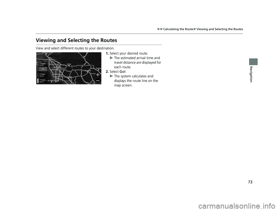HONDA PASSPORT 2020 Navigation Manual (in English) 73
uuCalculating the Route uViewing and Selecting the Routes
Navigation
Viewing and Selecting the Routes
View and select different ro utes to your destination.
1.Select your desired route.
u The estim HONDA PASSPORT 2020 Navigation Manual (in English) 73
uuCalculating the Route uViewing and Selecting the Routes
Navigation
Viewing and Selecting the Routes
View and select different ro utes to your destination.
1.Select your desired route.
u The estim