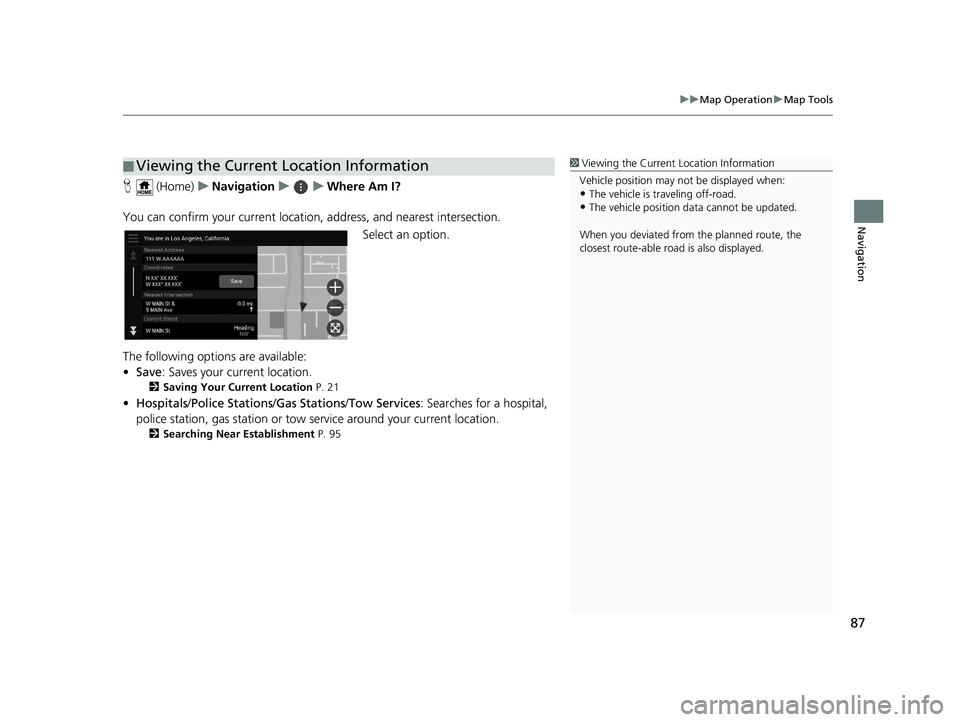 HONDA PASSPORT 2020 Navigation Manual (in English) 87
uuMap Operation uMap Tools
Navigation
H (Home) uNavigation uuWhere Am I?
You can confirm your current location , address, and nearest intersection.
Select an option.
The following options are avai HONDA PASSPORT 2020 Navigation Manual (in English) 87
uuMap Operation uMap Tools
Navigation
H (Home) uNavigation uuWhere Am I?
You can confirm your current location , address, and nearest intersection.
Select an option.
The following options are avai