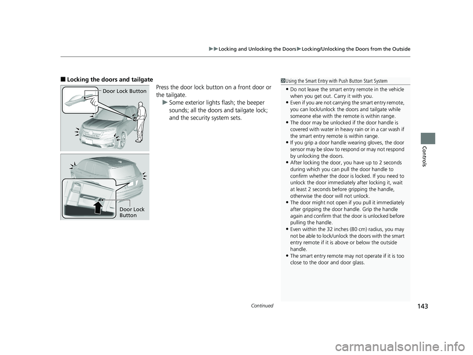 HONDA PILOT 2020  Owners Manual (in English) Continued143
uuLocking and Unlocking the Doors uLocking/Unlocking the Doors from the Outside
Controls
■Locking the doors and tailgate
Press the door lock button on a front door or 
the tailgate.u So