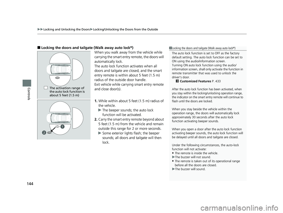 HONDA PILOT 2020  Owners Manual (in English) uuLocking and Unlocking the Doors uLocking/Unlocking the Doors from the Outside
144
Controls
■Locking the doors and tailgate (Walk away auto lock ®)
When you walk away from the vehicle while 
carry