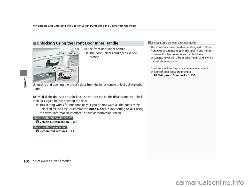 HONDA PILOT 2020 Owners Manual (in English) uuLocking and Unlocking the Doors uLocking/Unlocking the Doors from the Inside
150
Controls
Pull the front door inner handle.
u The door unlocks and opens in one
motion.
Unlocking and opening the dri HONDA PILOT 2020 Owners Manual (in English) uuLocking and Unlocking the Doors uLocking/Unlocking the Doors from the Inside
150
Controls
Pull the front door inner handle.
u The door unlocks and opens in one
motion.
Unlocking and opening the dri