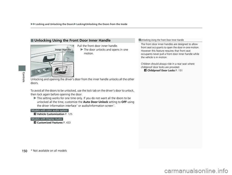 HONDA PILOT 2020  Owners Manual (in English) uuLocking and Unlocking the Doors uLocking/Unlocking the Doors from the Inside
150
Controls
Pull the front door inner handle.
u The door unlocks and opens in one 
motion.
Unlocking and opening the dri