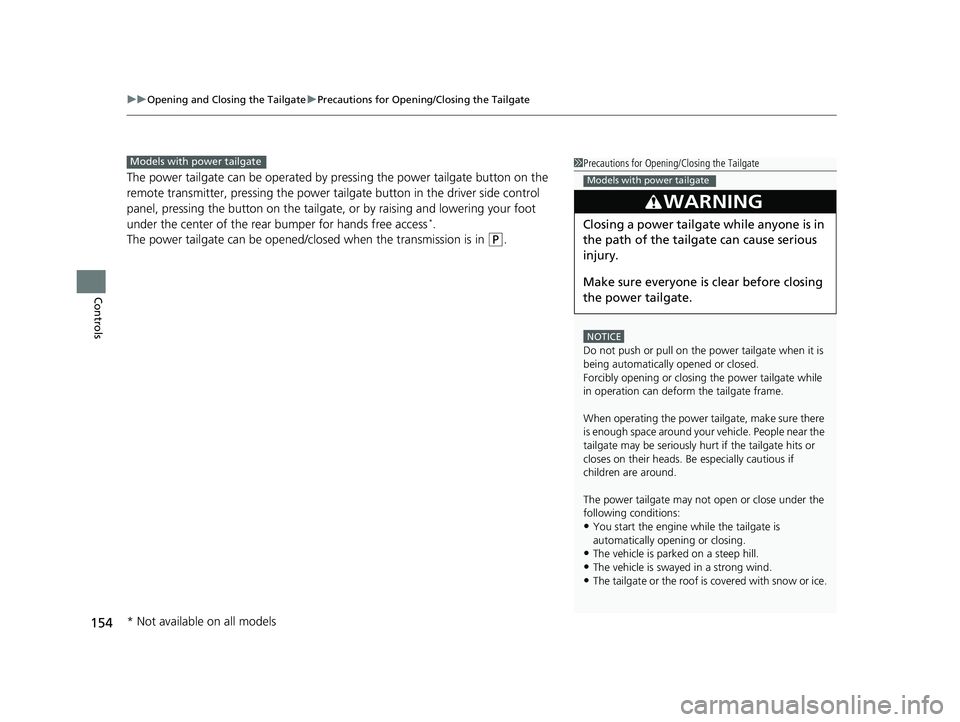 HONDA PILOT 2020  Owners Manual (in English) uuOpening and Closing the Tailgate uPrecautions for Openi ng/Closing the Tailgate
154
Controls
The power tailgate can be operated by  pressing the power tailgate button on the 
remote transmitter, pre