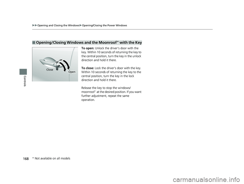 HONDA PILOT 2020 Owners Manual (in English) 168
uuOpening and Closing the Windows uOpening/Closing th e Power Windows
Controls
To open: Unlock the driver’s door with the
key. Within 10 seconds of returning the key to
the central position, t HONDA PILOT 2020 Owners Manual (in English) 168
uuOpening and Closing the Windows uOpening/Closing th e Power Windows
Controls
To open: Unlock the driver’s door with the
key. Within 10 seconds of returning the key to
the central position, t