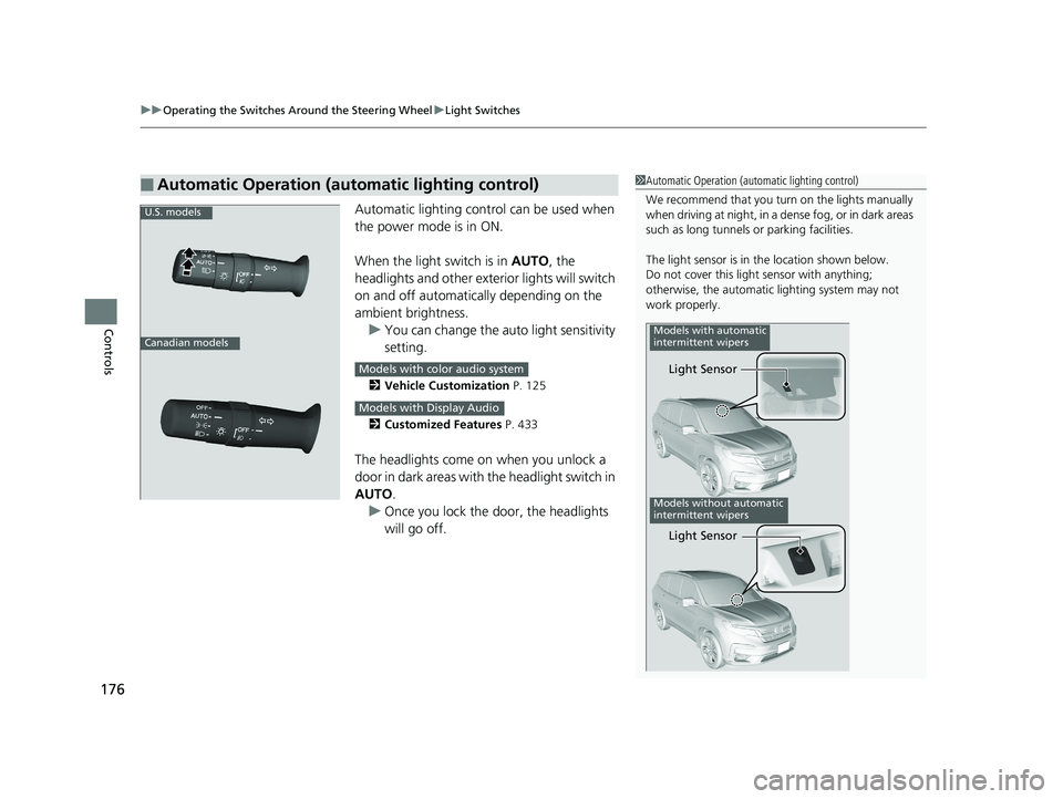 HONDA PILOT 2020  Owners Manual (in English) uuOperating the Switches Around the Steering Wheel uLight Switches
176
Controls
Automatic lighting control can be used when 
the power mode is in ON.
When the light switch is in  AUTO, the 
headlights