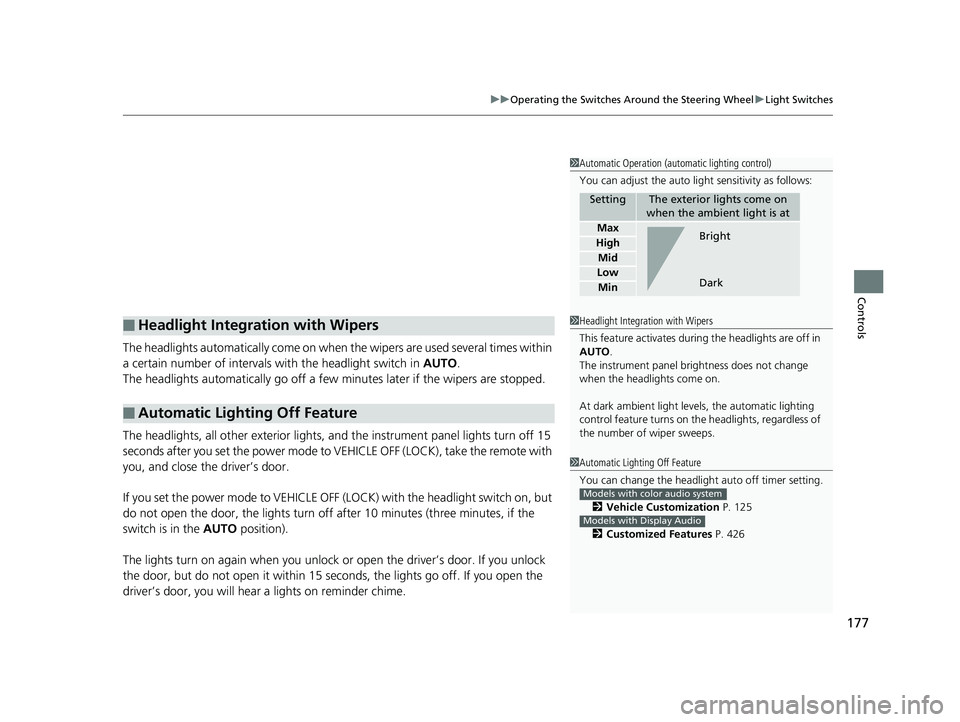 HONDA PILOT 2020  Owners Manual (in English) 177
uuOperating the Switches Around the Steering Wheel uLight Switches
Controls
The headlights automatically come on when the wipers are used several times within 
a certain number of intervals  with 