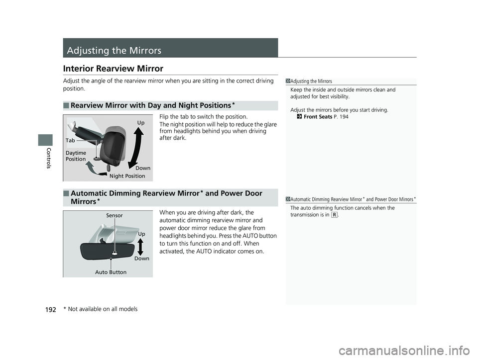 HONDA PILOT 2020  Owners Manual (in English) 192
Controls
Adjusting the Mirrors
Interior Rearview Mirror
Adjust the angle of the rearview mirror when you are sitting in the correct driving 
position.
Flip the tab to switch the position.
The nigh