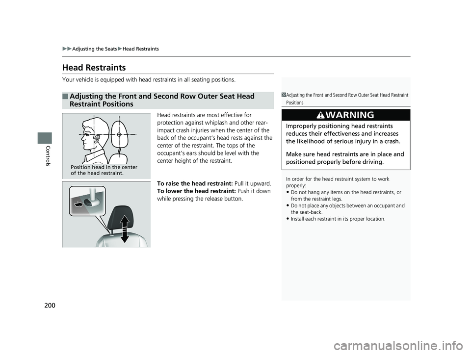 HONDA PILOT 2020  Owners Manual (in English) 200
uuAdjusting the Seats uHead Restraints
Controls
Head Restraints
Your vehicle is equipped with head restraints in all seating positions.
Head restraints are most effective for 
protection against w