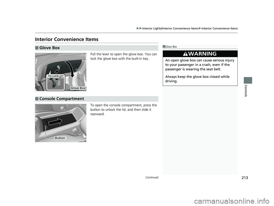 HONDA PILOT 2020  Owners Manual (in English) 213
uuInterior Lights/Interior Convenience Items uInterior Convenience Items
Continued
Controls
Interior Convenience Items
Pull the lever to open the glove box. You can 
lock the glove box with the bu