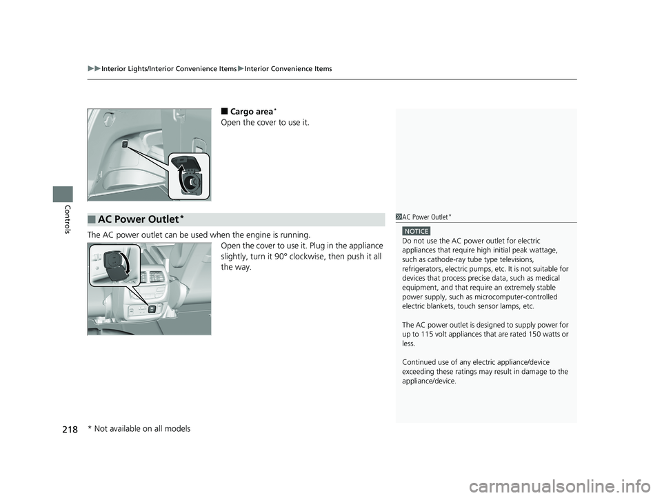 HONDA PILOT 2020 (in English) Service Manual uuInterior Lights/Interior Convenience Items uInterior Convenience Items
218
Controls
■Cargo area*
Open the cover to use it.
The AC power outlet can be used when the engine is running. Open the cove HONDA PILOT 2020 (in English) Service Manual uuInterior Lights/Interior Convenience Items uInterior Convenience Items
218
Controls
■Cargo area*
Open the cover to use it.
The AC power outlet can be used when the engine is running. Open the cove