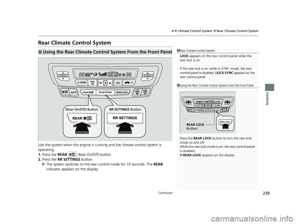HONDA PILOT 2020 Owners Manual (in English) 239
uuClimate Control System*uRear Climate Control System
Continued
Controls
Rear Climate Control System
Use the system when the engine is runni ng and the climate control system is
operating.
1. Pre HONDA PILOT 2020 Owners Manual (in English) 239
uuClimate Control System*uRear Climate Control System
Continued
Controls
Rear Climate Control System
Use the system when the engine is runni ng and the climate control system is
operating.
1. Pre
