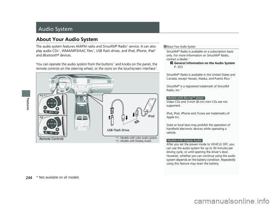 HONDA PILOT 2020 Owners Manual (in English) 244
Features
Audio System
About Your Audio System
The audio system features AM/FM radio and SiriusXM ® Radio* service. It can also
play audio CDs*, WMA/MP3/AAC files*, USB flash drives, and iPod, iP HONDA PILOT 2020 Owners Manual (in English) 244
Features
Audio System
About Your Audio System
The audio system features AM/FM radio and SiriusXM ® Radio* service. It can also
play audio CDs*, WMA/MP3/AAC files*, USB flash drives, and iPod, iP