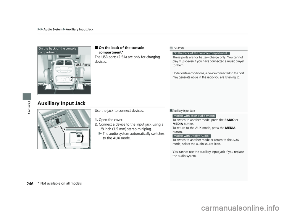HONDA PILOT 2020 Owners Manual (in English) uuAudio System uAuxiliary Input Jack
246
Features
■On the back of the console
compartment*
The USB ports (2.5A) are only for charging
devices.
Auxiliary Input Jack
Use the jack to connect devices. HONDA PILOT 2020 Owners Manual (in English) uuAudio System uAuxiliary Input Jack
246
Features
■On the back of the console
compartment*
The USB ports (2.5A) are only for charging
devices.
Auxiliary Input Jack
Use the jack to connect devices.