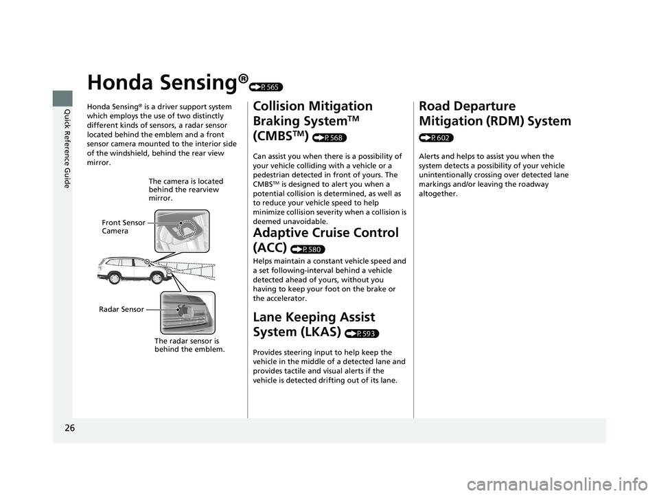 HONDA PILOT 2020 Owners Manual (in English) 26
Quick Reference Guide
Honda Sensing®(P565)
Honda Sensing ® is a driver support system
which employs the use of two distinctly
different kinds of sensors, a radar sensor
located behind the embl HONDA PILOT 2020 Owners Manual (in English) 26
Quick Reference Guide
Honda Sensing®(P565)
Honda Sensing ® is a driver support system
which employs the use of two distinctly
different kinds of sensors, a radar sensor
located behind the embl