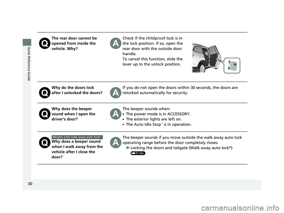 HONDA PILOT 2020 Owners Manual (in English) 30
Quick Reference Guide
The rear door cannot be
opened from inside the
vehicle. Why?Check if the childproof lock is in
the lock position. If so, open the
rear door with the outside door
handle.
HONDA PILOT 2020 Owners Manual (in English) 30
Quick Reference Guide
The rear door cannot be
opened from inside the
vehicle. Why?Check if the childproof lock is in
the lock position. If so, open the
rear door with the outside door
handle.