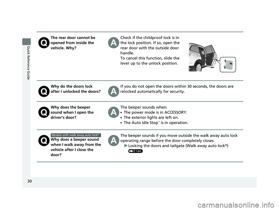 HONDA PILOT 2020  Owners Manual (in English) 30
Quick Reference Guide
The rear door cannot be 
opened from inside the 
vehicle. Why?Check if the childproof lock is in 
the lock position. If so, open the 
rear door with the outside door 
handle.
