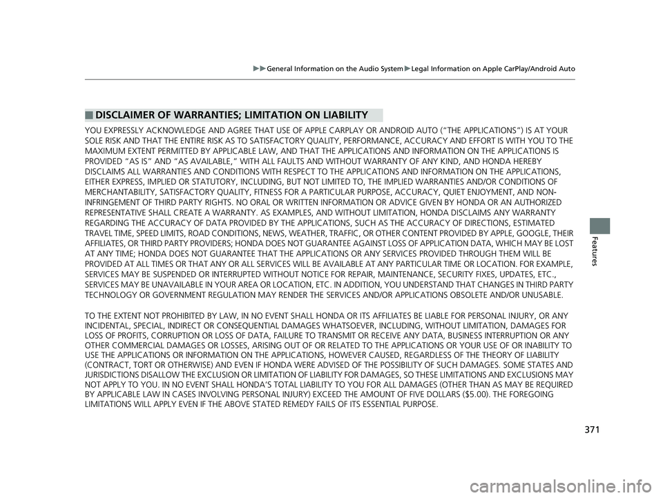 HONDA PILOT 2020 (in English) Owners Guide 371
uuGeneral Information on the Audio System uLegal Information on Apple CarPlay/Android Auto
Features
YOU EXPRESSLY ACKNOWLEDGE AND AGREE THAT USE OF APPLE CARPLAY OR ANDROID AUTO (“THE APPLICATI HONDA PILOT 2020 (in English) Owners Guide 371
uuGeneral Information on the Audio System uLegal Information on Apple CarPlay/Android Auto
Features
YOU EXPRESSLY ACKNOWLEDGE AND AGREE THAT USE OF APPLE CARPLAY OR ANDROID AUTO (“THE APPLICATI