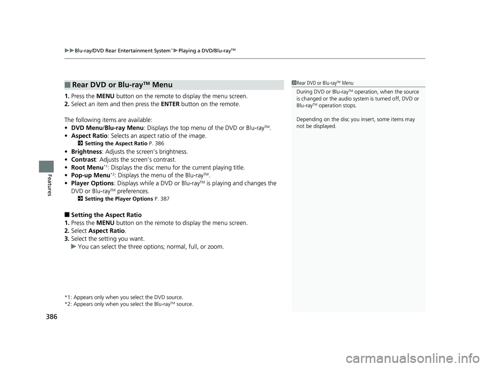 HONDA PILOT 2020 Owners Manual (in English) uuBlu-ray/DVD Rear Entertainment System*uPlaying a DVD/Blu-rayTM
386
Features
1. Press the MENU button on the remote to display the menu screen.
2. Select an item and then press the ENTER button on HONDA PILOT 2020 Owners Manual (in English) uuBlu-ray/DVD Rear Entertainment System*uPlaying a DVD/Blu-rayTM
386
Features
1. Press the MENU button on the remote to display the menu screen.
2. Select an item and then press the ENTER button on
