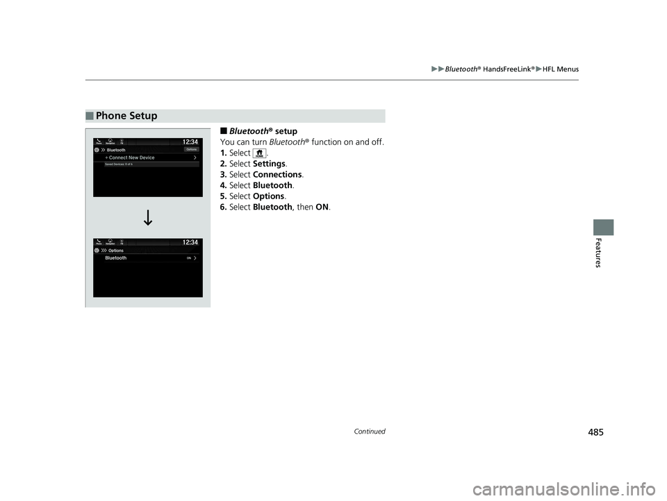 HONDA PILOT 2020 Owners Manual (in English) 485
uuBluetooth ® HandsFreeLink ®u HFL Menus
Continued
Features
■Bluetooth ® setup
You can turn Bluetooth® function on and off.
1. Select .
2. Select Settings .
3. Select Connections .
4. Sel HONDA PILOT 2020 Owners Manual (in English) 485
uuBluetooth ® HandsFreeLink ®u HFL Menus
Continued
Features
■Bluetooth ® setup
You can turn Bluetooth® function on and off.
1. Select .
2. Select Settings .
3. Select Connections .
4. Sel