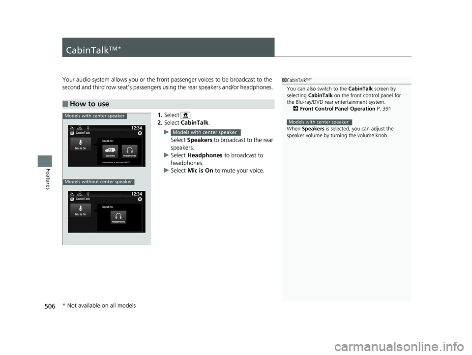 HONDA PILOT 2020 Owners Manual (in English) 506
Features
CabinTalkTM *
Your audio system allows you or the front passenger voices to be broadcast to the
second and third row seat’s passengers using the rear speakers and/or headphones.
1. Se HONDA PILOT 2020 Owners Manual (in English) 506
Features
CabinTalkTM *
Your audio system allows you or the front passenger voices to be broadcast to the
second and third row seat’s passengers using the rear speakers and/or headphones.
1. Se