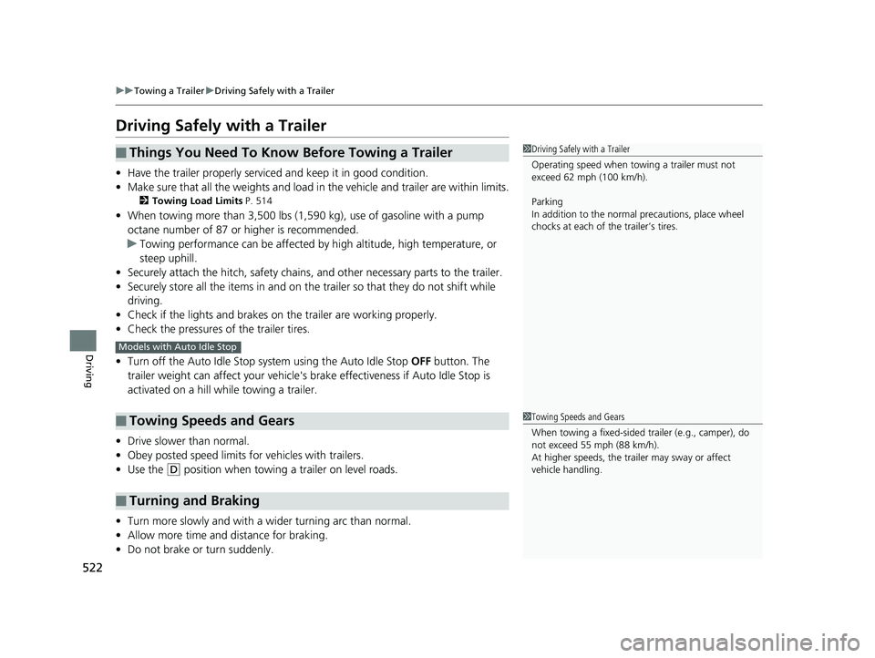 HONDA PILOT 2020 Owners Manual (in English) 522
uuTowing a Trailer uDriving Safely with a Trailer
Driving
Driving Safely with a Trailer
• Have the trailer properly serviced and keep it in good condition.
• Make sure that all the weights and HONDA PILOT 2020 Owners Manual (in English) 522
uuTowing a Trailer uDriving Safely with a Trailer
Driving
Driving Safely with a Trailer
• Have the trailer properly serviced and keep it in good condition.
• Make sure that all the weights and