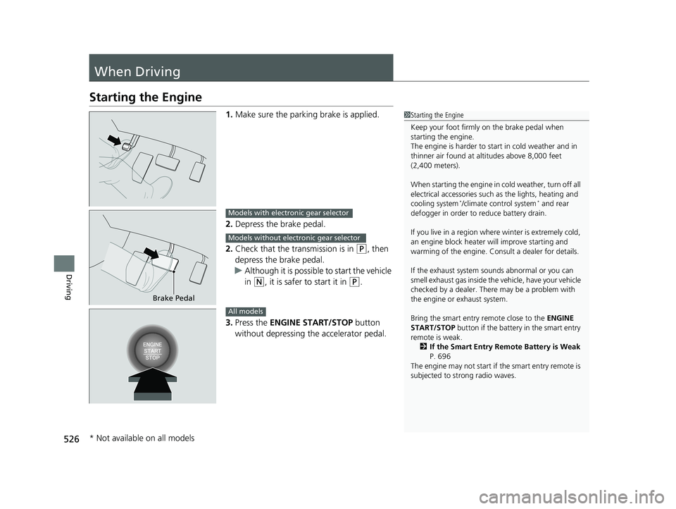 HONDA PILOT 2020 (in English) Service Manual 526
Driving
When Driving
Starting the Engine
1.Make sure the parking brake is applied.
2. Depress the brake pedal.
2. Check that the tr ansmission is in
(P, then
depress the brake pedal.
u Although HONDA PILOT 2020 (in English) Service Manual 526
Driving
When Driving
Starting the Engine
1.Make sure the parking brake is applied.
2. Depress the brake pedal.
2. Check that the tr ansmission is in
(P, then
depress the brake pedal.
u Although