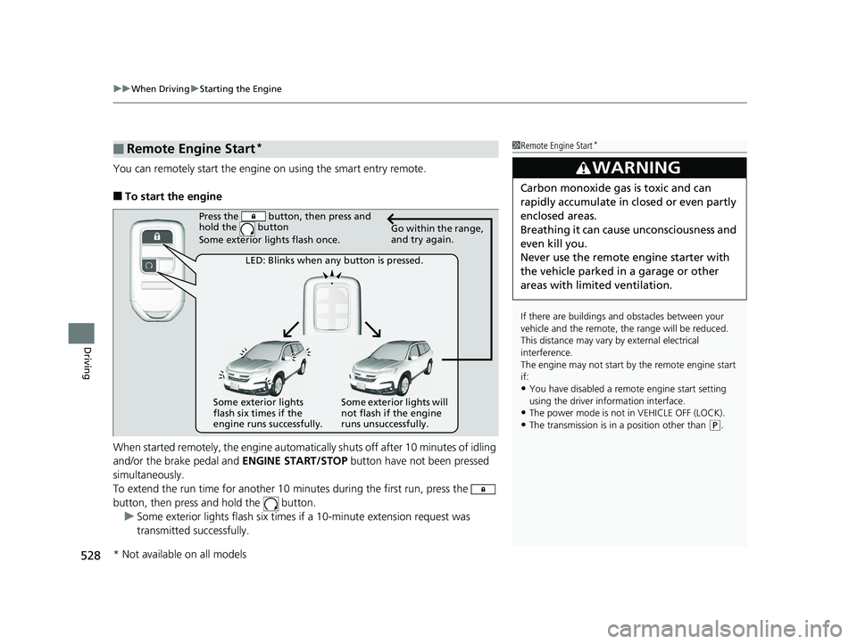 HONDA PILOT 2020 Owners Manual (in English) uuWhen Driving uStarting the Engine
528
Driving
You can remotely start the engine on using the smart entry remote.
■To start the engine
When started remotely, the engine automati cally shuts off af HONDA PILOT 2020 Owners Manual (in English) uuWhen Driving uStarting the Engine
528
Driving
You can remotely start the engine on using the smart entry remote.
■To start the engine
When started remotely, the engine automati cally shuts off af