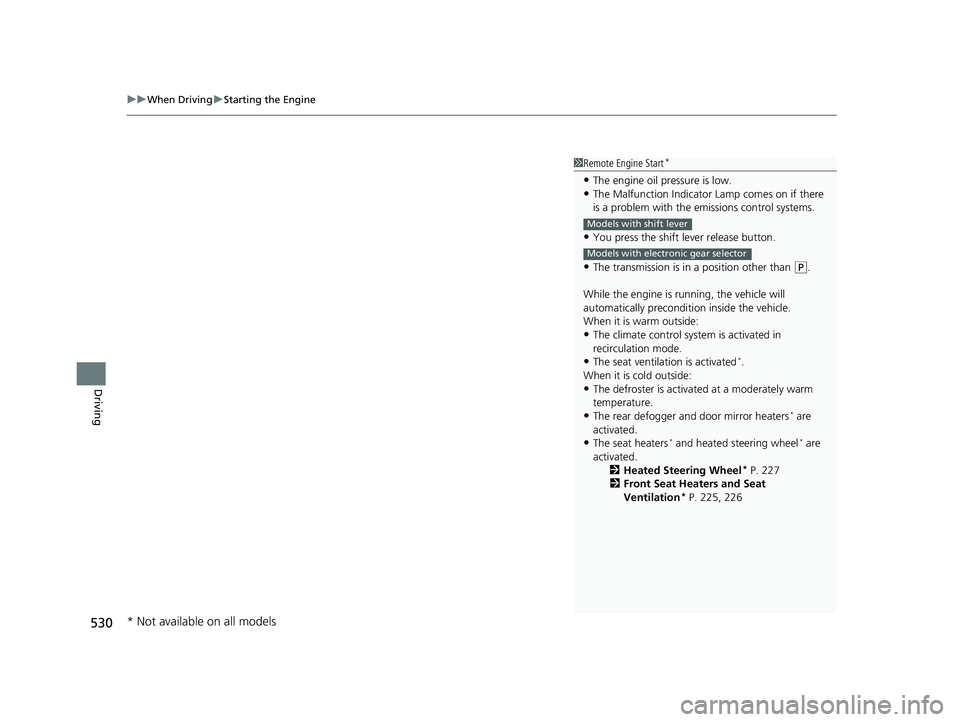 HONDA PILOT 2020 (in English) Service Manual uuWhen Driving uStarting the Engine
530
Driving
1Remote Engine Start*
•The engine oil pressure is low.•The Malfunction Indicator Lamp comes on if there
is a problem with the em issions control sy HONDA PILOT 2020 (in English) Service Manual uuWhen Driving uStarting the Engine
530
Driving
1Remote Engine Start*
•The engine oil pressure is low.•The Malfunction Indicator Lamp comes on if there
is a problem with the em issions control sy